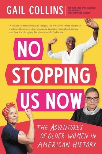 No Stopping Us Now. The Adventures of Older Women in American History