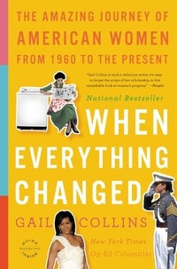 Gail Collins - When Everything Changed - The Amazing Journey of American Women from 1960 to the Present.