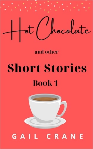  Gail Crane - Hot Chocolate and Other Short Stories - Short Stories, #1.
