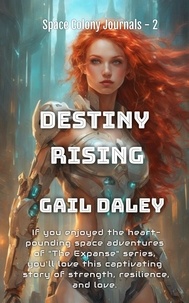  Gail Daley - Destiny Rising - Space Colony Journals, #2.