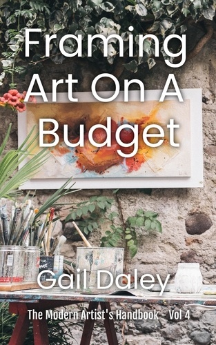  Gail Daley - Framing Art On A Budget - The Modern Artist's Handbook, #4.