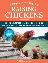 Gail Damerow - Storey's Guide to Raising Chickens, 4th Edition - Breed Selection, Facilities, Feeding, Health Care, Managing Layers &amp; Meat Birds.