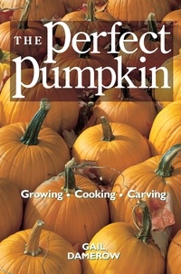 Gail Damerow - The Perfect Pumpkin - Growing/Cooking/Carving.