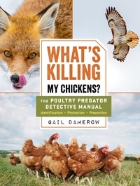 Gail Damerow - What's Killing My Chickens? - The Poultry Predator Detective Manual.
