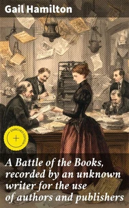 A Battle of the Books, recorded by an unknown writer for the use of authors and publishers