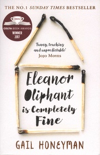 Gail Honeyman - Eleanor Oliphant is Completely Fine.