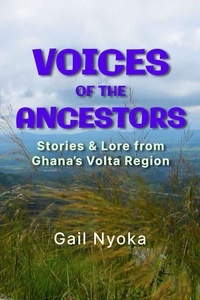  Gail Nyoka - Voices of the Ancestors: Stories &amp; Lore From Ghana’s Volta Region.