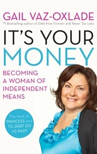 Gail Vaz-Oxlade - It's Your Money - Becoming a Woman of Independent Means.