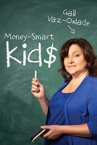 Gail Vaz-Oxlade - Money-Smart Kids - Teach Your Children Financial Confidence and Control.