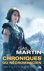Gail Z. Martin - Chroniques du Nécromancien Tome 4 : L'Elu de la Dame Noire.
