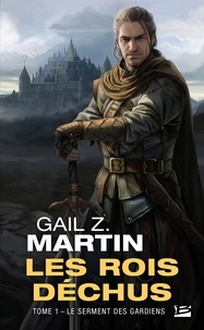 Gail Z. Martin - Les rois déchus Tome 1 : Le Serment des Gardiens.