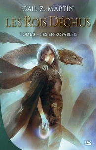 Gail Z. Martin - Les rois déchus Tome 2 : Les Effroyables.