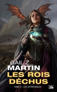Gail Z. Martin - Les rois déchus Tome 2 : Les Effroyables.