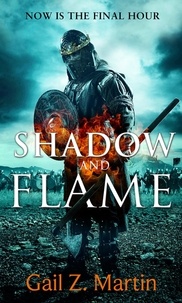 Gail Z. Martin - Shadow and Flame - Book 4 of the Ascendant Kingdoms Saga.