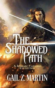  Gail Z. Martin - The Shadowed Path - A Jonmarc Vahanian Collection, #1.