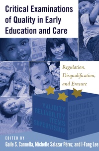Gaile s. Cannella et Michelle salazar Pérez - Critical Examinations of Quality in Early Education and Care - Regulation, Disqualification, and Erasure.