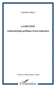 La Réunion : anthropologie politique d'une migration