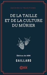  Gaillard - De la taille et de la culture du mûrier.