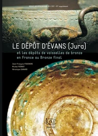 Dépôt d'Evans (Jura) et les dépôts de vaisselles de bronze en France au Bronze final
