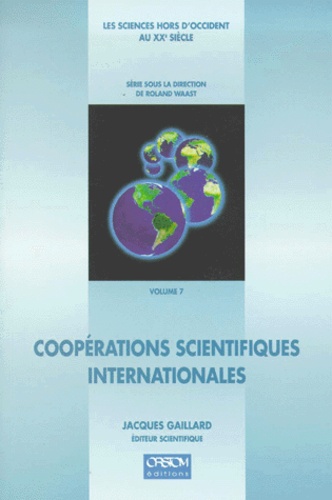 GAILLARD J. - Les sciences hors d'Occident au XXe siècle Tome 7 - Coopérations scientifiques internationales.