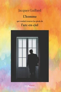 L'homme qui voulait trouver les pieds de l'arc-en-ciel