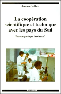La Cooperation Scientifique Et Technique Avec Les Pays Du Sud. Peut-On Partager La Science ?