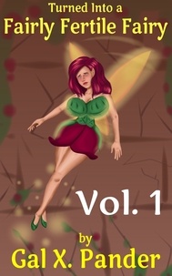  Gal X. Pander - Turned Into a Fairly Fertile Fairy, Vol. 1 - Turned Into a Fairly Fertile Fairy, #1.
