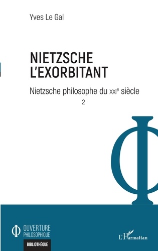 Gal yves Le - Nietzsche philosophe du XXIe siècle - Tome 2, Nietzsche l'exorbitant.