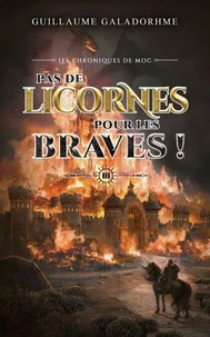 Les chroniques de Moc (Tome 3) - Pas de licornes pour les braves