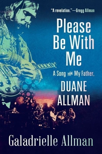Galadrielle Allman - Please Be with Me: A Song for My Father, Duane Allman.