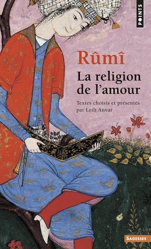  Galâl al-Dîn Rûmî - La religion de l'amour.