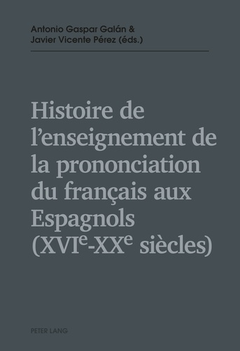 Galán antonio Gaspar et Javier vicente Pèrez - Histoire de l’enseignement de la prononciation du français aux Espagnols (XVIe – XXe siècles).
