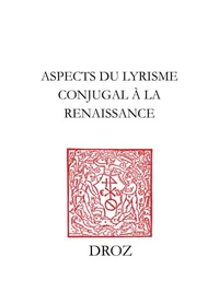 Aspects du lyrisme conjugal à la Renaissance