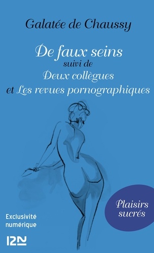 De faux seins. Suivi de Deux collègues et Les revues pornographiques