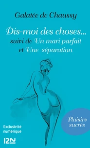 Dis-moi des choses... suivi de Un mari parfait et Une séparation