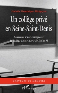 Galatée Dominique Hirigoyen - Un collège privé en Seine-Saint-Denis - Souvenirs d'une enseignante au collège Sainte-Marie de Stains 93.