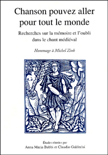  GALDERISI/BABBI - Chanson Pouvez Aller Pour Tout Le Monde. Recherche Sur La Memoire Et L'Oubli Dans Le Chant Medieval, En Hommage A Michel Zink.