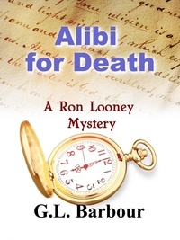  Galen Barbour et  G.L. Barbour - Alibi for Death - Ron Looney Mystery Series, #6.