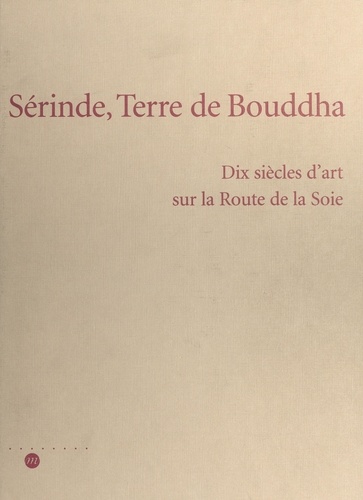 Sérinde, terre de Bouddha : dix siècles d'art sur la Route de la Soie. Galeries nationales du Grand Palais, Paris, 24 octobre 1995-19 février 1996