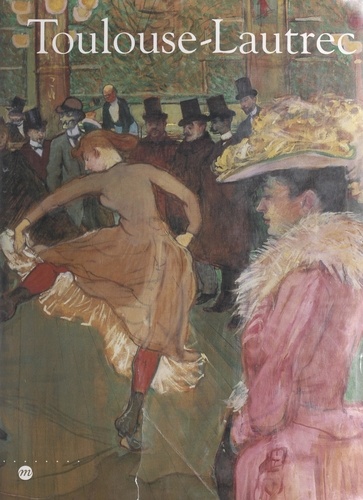 Toulouse-Lautrec. Hayward gallery, Londres, 10 octobre 1991-19 janvier 1992, Galeries nationales du Grand Palais, Paris, 18 février-1er juin 1992