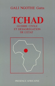 Gali Ngothé Gatta - Tchad : guerre civile et désagrégation de l'Etat.