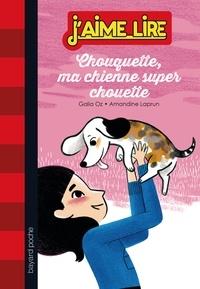 Galia Oz et Amandine Laprun - Chouquette, ma chienne super chouette.