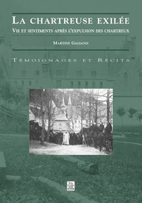 La Chartreuse Exilee. Vie Et Sentiments Apres L'Expulsion Des Chartreux