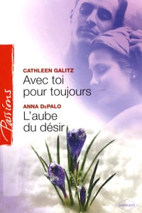 Avec toi pour toujours ; L'aube du désir
