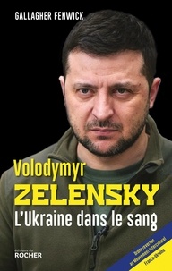 Gallagher Fenwick - Volodymyr Zelensky - L'Ukraine dans le sang.