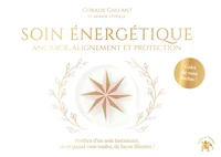 Soin énergétique : Ancrage, Alignement et Protection