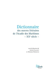 Dictionnaire des oeuvres littéraires de l'Acadie des Maritimes - XXe siècle -
