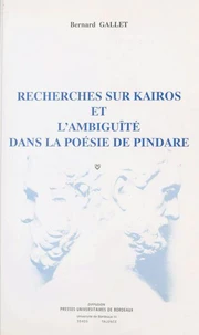 Recherches Sur Kairos Et L'Ambigite Dans La Poesie De Pindare