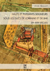Hauts et puissants seigneurs sous les ducs de Lorraine et de Bar (XVe-XVIIIe siècles)