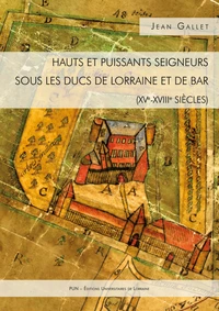 Hauts et puissants seigneurs sous les ducs de Lorraine et de Bar (XVe-XVIIIe siècles)